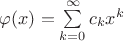 $\varphi(x)=\sum\limits_{k=0}^\infty c_k x^k$
