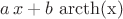$a\,{x} + b \, \operatorname{arcth(x)}$