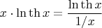 $$x\cdot\ln\th x=\frac{\ln\th x}{1/x}$$