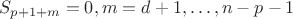 $$
S_{p+1+m} = 0, m=d+1,\dots,n-p-1
$$