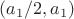 $(a_1/2,a_1)$