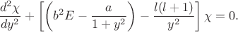 $$\frac{d^2\chi}{dy^2}+\left[\left(b^2E-\frac{a}{1+y^2}\right)-\frac{l(l+1)}{y^2}\right]\chi=0.$$