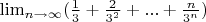 $\lim_{n \to  \infty} (\frac{ 1 }{ 3 } + \frac{ 2 }{3 ^{2}} + ... + \frac{ n }{ 3^{n}  })  $