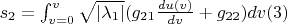 $s_2=\int_{v=0}^{v}\sqrt{|\lambda_1|}(g_{21}\frac{du(v)}{dv}+g_{22})dv\eqno(3) $