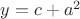 $y=c+a^2$