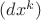 $(dx^k)$ $(dx^k)$