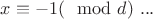 $x \equiv -1(\mod d)\ ...$