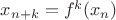 $x_{n+k}=f^k(x_n)$