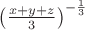 $\left(\frac{x+y+z}{3}\right)^{-\frac 1 3}$