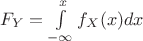$F_Y=\int\limits_{-\infty}^{x}f_X(x)dx$