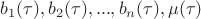 $b_1(\tau),b_2(\tau),...,b_n(\tau),\mu(\tau)$