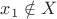 $x_1\notin X$