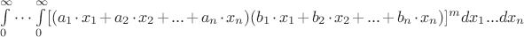 $\int\limits_{0}^{\infty}\cdot\cdot\cdot\int\limits_{0}^{\infty}[(a_1\cdot x_1+a_2\cdot x_2+...+a_n\cdot x_n)(b_1\cdot x_1+b_2\cdot x_2+...+b_n\cdot x_n)]^m dx_1...dx_n$