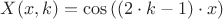 $ \[
X(x,k) = \cos \left( {\left( {2 \cdot k - 1} \right) \cdot x} \right)
\]
$