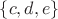 $\lbrace c, d, e\rbrace$