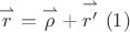 $\overset{\rightharpoonup }{r}=\overset{\rightharpoonup }{\rho }+\overset{\rightharpoonup }{r'}\   (1)$