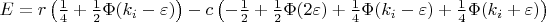 $E=r\left( \frac 14+\frac 12\Phi (k_i-\varepsilon )\right) -c\left( -\frac
12+\frac 12\Phi (2\varepsilon )+\frac 14\Phi (k_i-\varepsilon )+\frac 14\Phi
(k_i+\varepsilon )\right) $