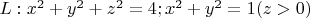 $L:{x^2+y^2+z^2=4; x^2+y^2=1 (z>0)}$