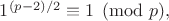 $1^{(p-2)/2}  \equiv 1 \pmod p,$