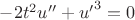 $-2t^2u''+{u'}^3=0$ $-2t^2u''+{u'}^3=0$
