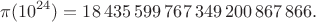 $$ \pi(10^{24}) = 18\,435\,599\,767\,349\,200\,867\,866. $$