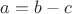 $a=b-c$