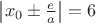 $\left|x_0\pm\frac{e}{a}\right|=6$