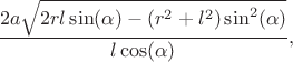 $$\frac{2a\sqrt{2rl\sin(\alpha)-(r^2+l^2)\sin^2(\alpha)}}{l\cos(\alpha)},$$