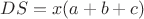 $DS=x(a+b+c)$