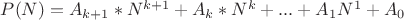 $P(N)=A_{k+1}*N^{k+1}+A_{k}*N^{k}+...+A_{1}N^{1}+A_{0} $