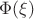 $$\Phi(\xi)$$
