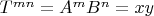 $T^{mn}=A^mB^n=xy$