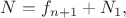 $N=f_{n+1}+N_1,$