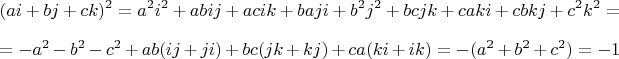 $$
(ai+bj+ck)^2=a^2i^2+abij+acik+baji+b^2j^2+bcjk+caki+cbkj+c^2k^2=
$$
$$
=-a^2-b^2-c^2+ab(ij+ji)+bc(jk+kj)+ca(ki+ik)=-(a^2+b^2+c^2)=-1
$$