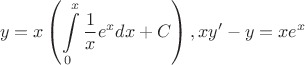 $$y=x\left(\int\limits_0^x\frac{1}{x}e^xdx + C\right),       xy'-y=xe^x$$