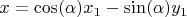 $x=\cos(\alpha)x_1 - \sin(\alpha)y_1$