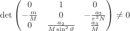 $$
\det \begin{pmatrix}
0 & 1 & 0 \\
-\frac {m} {M} & 0 &  - \frac {a_3} {r^2 N} \\
0 & \frac {a_2} {M \sin^2\vartheta}  &  \frac {a_3} {M} 
\end{pmatrix}
 \neq 0 $$