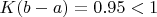 $K(b-a)= 0.95<1$