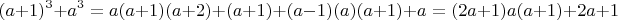$$(a+1)^3 +a^3 = a(a+1)(a+2) +(a+1) + (a -1)(a)(a+1) + a = (2a+1)a(a+1) + 2a+1 $$
