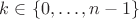 $k\in\{0,\dots,n-1\}$