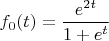 $f_0(t)=\dfrac{e^{2t}}{1+e^t}\:?$