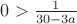 $0 > \frac{1}{30-3a}$