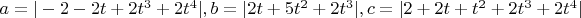 $a=|-2-2t+2t^3+2t^4|, b=|2t+5t^2+2t^3|, c=|2+2t+t^2+2t^3+2t^4|$