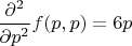$\dfrac{\partial^2}{\partial p^2}f(p,p)=6p$