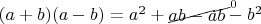 $(a+b)(a-b)=a^2+\begin{xy}*{ab-ab};p+LD;+UR**h@{}+/\jot/**h@{-}*h!LD{\scriptstyle 0}\end{xy}-b^2$