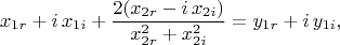 $$ x_{1r}+i \, x_{1i} +  \frac{2 (x_{2r}-i \, x_{2i})}{x_{2r}^2 + x_{2i}^2} = y_{1r}+i \, y_{1i},$$