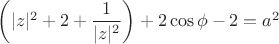 $\left(|z|^{2}+2+\dfrac{1}{|z|^{2}}\right)+2\cos\phi-2=a^{2}$