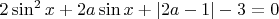 $2 \sin^2 x + 2a \sin x + |2a-1| -3 = 0$