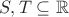 $S, T \subseteq \mathbb R$ $S, T \subseteq \mathbb R$