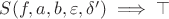 $S(f,a,b,\varepsilon,\delta')\implies \top$